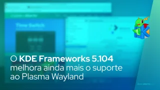 O KDE Frameworks 5.104 melhora ainda mais o suporte ao Plasma Wayland e ao Touchscreen