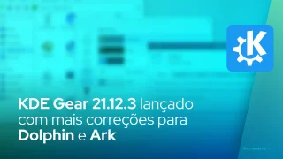 KDE Gear 21.12.3 lançado como o último da série com mais correções para Dolphin e Ark