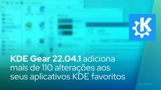 KDE Gear 22.04.1 adiciona mais de 110 alterações aos seus aplicativos KDE favoritos