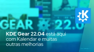 KDE Gear 22.04 está aqui com Kalendar e muitas melhorias para seus aplicativos KDE favoritos