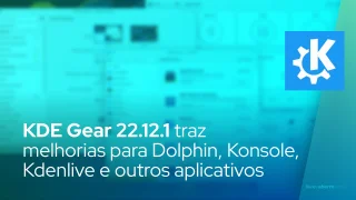 KDE Gear 22.12.1 traz melhorias para Dolphin, Konsole, Kdenlive e outros aplicativos