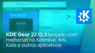 KDE Gear 22.12.3 lançado com melhorias no Kdenlive, Ark, Kate e outros aplicativos