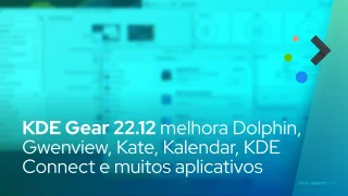 KDE Gear 22.12 melhora Dolphin, Gwenview, Kate, Kalendar, KDE Connect e muitos aplicativos