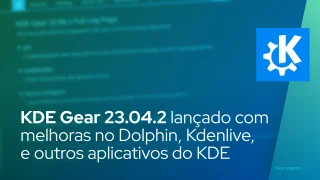 KDE Gear 23.04.2 lançado com melhoras no Dolphin, Kdenlive, e outros aplicativos do KDE