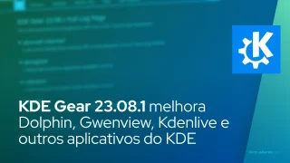 KDE Gear 23.08.1 melhora Dolphin, Gwenview, Kdenlive e outros aplicativos do KDE