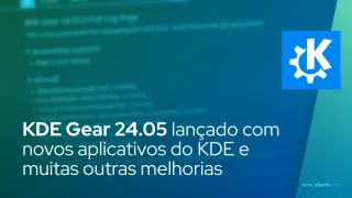 KDE Gear 24.05 lançado com novos aplicativos do KDE e muitas outras melhorias