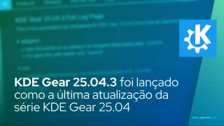 KDE Gear 25.04.3 foi lançado como a última atualização da série KDE Gear 25.04