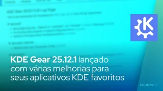 KDE Gear 25.12.1 lançado com várias melhorias para seus aplicativos KDE favoritos