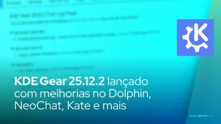 KDE Gear 25.12.2: melhorias em Dolphin, NeoChat, Kate e mais