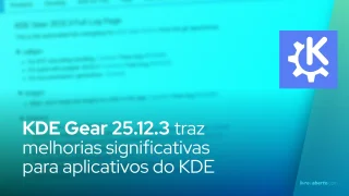 KDE Gear 25.12.3 traz melhorias significativas para aplicativos do KDE