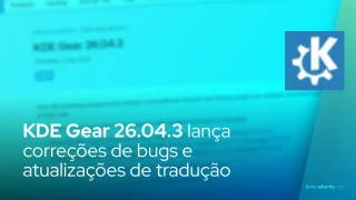 KDE Gear 26.04.3 lança correções de bugs e atualizações de tradução