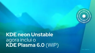 KDE neon Unstable agora inclui o KDE Plasma 6.0 (WIP)