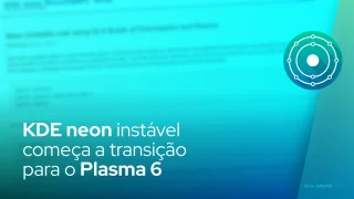 KDE neon instável começa a transição para o Plasma 6