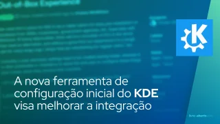 A nova ferramenta de configuração inicial do KDE visa melhorar a integração do usuário