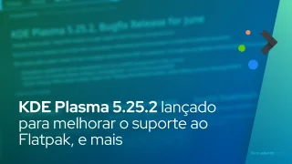 KDE Plasma 5.25.2 lançado para melhorar o suporte ao Flatpak, efeito Janelas Presentes