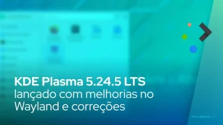KDE Plasma 5.24.5 LTS lançado com ainda mais melhorias no Wayland e correções de bugs