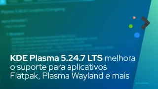 KDE Plasma 5.24.7 LTS melhora o suporte para aplicativos Flatpak, Plasma Wayland e muito mais