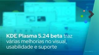 KDE Plasma 5.24 beta traz várias melhorias no visual, usabilidade e suporte
