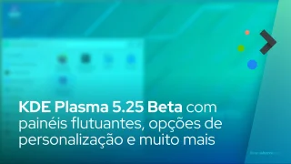 KDE Plasma 5.25 Beta está aqui com painéis flutuantes, novas opções de personalização e muito mais
