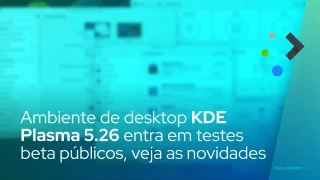 Ambiente de desktop KDE Plasma 5.26 entra em testes beta públicos, veja as novidades