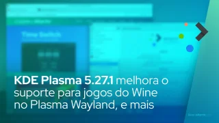 KDE Plasma 5.27.1 melhora o suporte para jogos do Wine no Plasma Wayland, corrige bugs