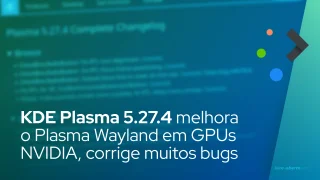 KDE Plasma 5.27.4 melhora o Plasma Wayland em GPUs NVIDIA, corrige muitos bugs