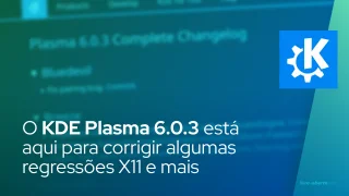 O KDE Plasma 6.0.3 está aqui para corrigir algumas regressões X11 e vários travamentos