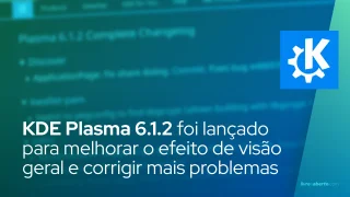O KDE Plasma 6.1.2 foi lançado para melhorar o efeito de visão geral e corrigir mais problemas