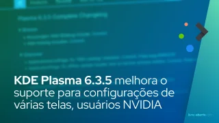 KDE Plasma 6.3.5 melhora o suporte para configurações de várias telas, usuários de GPU NVIDIA