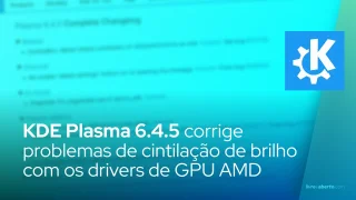 KDE Plasma 6.4.5 corrige problemas de cintilação de brilho com os drivers de GPU AMD