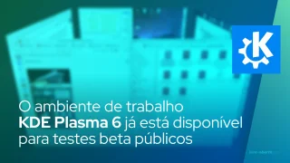 O ambiente de trabalho KDE Plasma 6 já está disponível para testes beta públicos