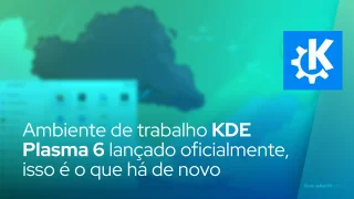 Ambiente de trabalho KDE Plasma 6 lançado oficialmente, isso é o que há de novo