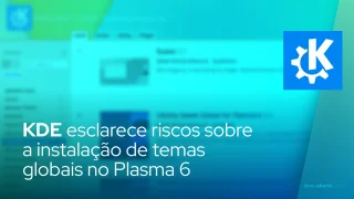 KDE esclarece riscos sobre a instalação de temas globais no Plasma 6