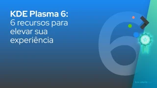 KDE Plasma 6: 6 recursos para elevar sua experiência