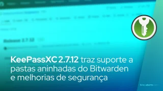 KeePassXC 2.7.12 traz suporte a pastas aninhadas do Bitwarden e melhorias de segurança