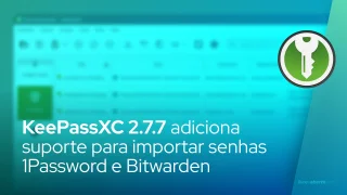 KeePassXC 2.7.7 adiciona suporte para importar senhas 1Password e Bitwarden