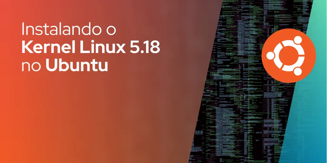 Instalando o Kernel Linux 5.18 no Ubuntu