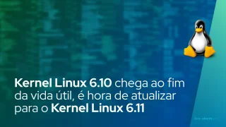 Kernel Linux 6.10 chega ao fim da vida útil, é hora de atualizar para o Kernel Linux 6.11