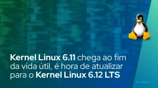 Kernel Linux 6.11 chega ao fim da vida útil, é hora de atualizar para o Kernel Linux 6.12 LTS