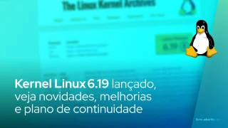 Kernel Linux 6.19 lançado, veja novidades, melhorias e plano de continuidade