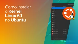 Como instalar o Kernel Linux 6.1 no Ubuntu