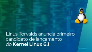 Linus Torvalds anuncia primeiro candidato de lançamento do Kernel Linux 6.1