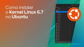 Como instalar o Kernel Linux 6.7 no Ubuntu