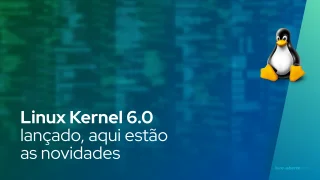 Kernel Linux 6.0 lançado, aqui estão as novidades