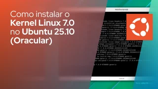 Como instalar o Linux Kernel 7.0 no Ubuntu 25.10 (Oracular)