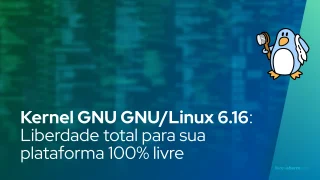 Kernel GNU Linux-Libre 6.16: Liberdade total para sua plataforma 100% livre