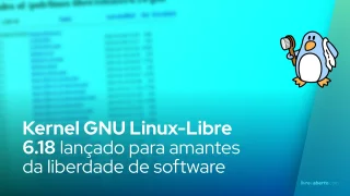 Kernel GNU Linux-Libre 6.18 lançado para amantes da liberdade de software