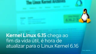 Linux Kernel 6.15 chega ao fim da vida útil, é hora de atualizar para o Linux Kernel 6.16