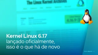 Linux Kernel 6.17 lançado oficialmente, isso é o que há de novo
