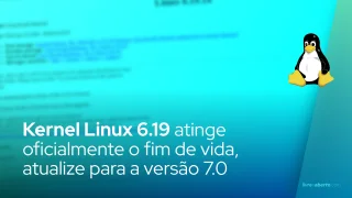 Kernel Linux 6.19 atinge fim de vida: atualize para a versão 7.0
